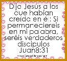 Dijo JesÃºs a los que habÃ­an creÃ­do en Ã©l: Si permaneciereis en mi palabra, serÃ©is verdaderos discipulos Juan8:31