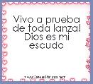 Vivo a prueba de toda lanza!
Dios es mi escudo