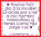 ♥ Rosma Feliz dÃ­a d la madre! Gracias por criar a ese hombre maravilloso q tenes como hijo Jorge Luis ♥