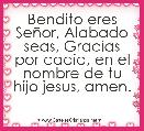 Bendito eres SeÃ±or, Alabado seas, Gracias por cadia, en el nombre de tu hijo jesus, amen.