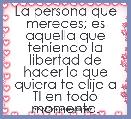 La persona que mereces; es aquella que teniendo la libertad de hacer lo que quiera te elije a TI en todo momento.