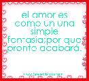 el amor es como un una simple fantasÃ­a;por que pronto acabarÃ¡.