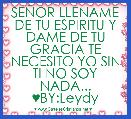 SEÃOR LLENAME DE TU ESPIRITU Y DAME DE TU GRACIA TE NECESITO YO SIN TI NO SOY NADA... ♥BY:Leydy