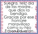 Suegra, feliz dÃ­a de las madre.. que dios la bendiga. Gracias por ese hombre maravilloso como su hijo Edson Eduardo