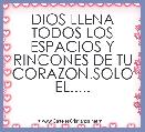 DIOS LLENA TODOS LOS ESPACIOS Y RINCONES DE TU CORAZON.SOLO EL.....