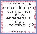 El corazon del ombre piensa su camino mas Jehova enderesa sus pasos ....Proverbio 16.9