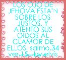LOS OJO DE JEHOVA'ESTA'N SOBRE LOS JUSTOS, Y ATENTO SUS OIDOS AL CLAMOR DE ELLOS. salmo,34 ver,15   by elvis blanco