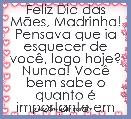 Feliz Dia das MÃ£es, Madrinha!
Pensava que ia esquecer de vocÃª, logo hoje? Nunca! VocÃª bem sabe o quanto Ã© importante em minha vid