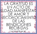 LA GRATITUD ES UN ACTO DE HUMILDAD,MANIFESTACION DE AMOR Y RECONOCIMIENTO DE LAS BENDICIONES RECIBIDAS