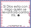 SÃ­ Dios esta con migo quiÃ©n se levantarÃ¡ contra mi. ☻