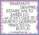 XIMENA!!!!
               SIEMPRE ESTARE AHI TU SABES LO MUCHO QUE TE QUIERO QUERIDA PRINCESITA.
       RI.FA.FI.