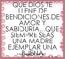 QUE DIOS TE LLENE DE BENDICIONES,DE AMOR Y SABIDURIA...QUE SIEMPRE SEAS UNA MADRE EJEMPLAR UNA BUENA AMIGA.IVELISSE