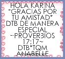 HOLA KARINA
*GRACIAS POR TU AMISTAD*
DTB DE MANERA ESPECIAL
~PROVERBIOS 17:17~
DTB*TQM
ANABELLE