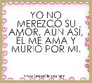 YO NO MEREZCO SU AMOR, AÃN ASÃ, ÃL ME AMA Y MURIÃ POR MI.