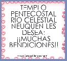 TEMPLO PENTECOSTAL RÃO CELESTIAL NEUQUÃN LES DESEA: Â¡Â¡MUCHAS BENDICIONES!!