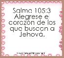 Salmo 105:3 Alegrese el corazÃ³n de los que buscan a JehovÃ¡.