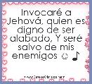 InvocarÃ© a JehovÃ¡, quien es digno de ser alabado, Y serÃ© salvo de mis enemigos ☺ ♪