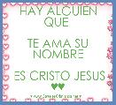 HAY ALGUIEN QUE 

TE AMA SU NOMBRE

 ES CRISTO JESUS ♥♥