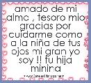 amado de mi alma , tesoro mio gracias por cuidarme como a la niÃ±a de tus ojos mi gran yo soy !! tu hija minina