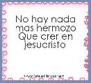 No hay nada mas hermozo
Que crer en jesucristo
