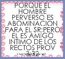 PORQUE EL HOMBRE PERVERSO ES ABOMINACION PARA EL SR;PERO EL ES AMIGO INTIMO DE LOS RECTOS PROV 3;32