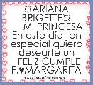   ☼ARIANA BRIGETTE☼
     MI PRINCESA
En este dÃ­a tan especial quiero desearte un
  FELIZ CUMPLE
F.♥MARGARITA