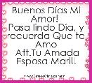 
Buenos DÃ­as Mi Amor! 
Pasa lindo DÃ­a, y recuerda Que te Amo
 Att.Tu Amada Esposa Mari!!