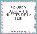 FIRMES Y ADELANTE HUESTES DE LA FE!!!