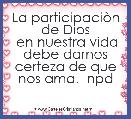 La participaciÃ²n de Dios
 en nuestra vida debe darnos certeza de que nos ama.  npd
