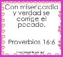 
Con misericordia y verdad se corrige el pecado.


Proverbios 16:6