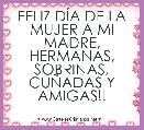 FELIZ DÃA DE LA MUJER A MI MADRE, HERMANAS, SOBRINAS, CUÃADAS Y AMIGAS!! 