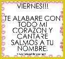 VIERNES!!!

TE ALABARE CON TODO MI CORAZON Y CANTARE SALMOS A TU NOMBRE!