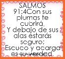 SALMOS 91:4Con sus plumas te cubrirÃ¡,
Y debajo de sus alas estarÃ¡s seguro;
Escudo y adarga es su verdad.