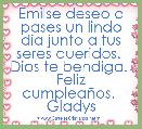 Emilse deseo q pases un lindo dÃ­a junto a tus seres queridos.  Dios te bendiga.  Feliz cumpleaÃ±os.  Gladys 
