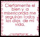 Ciertamente el bien y la misericordia me seguirÃ¡n todos los dÃ­as  de mi vida.