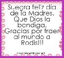 Suegra feliz dÃ­a de la Madres. Que Dios la bendiga. Gracias por traer al mundo a Rodis!!! 
