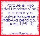 Porque el Hijo del Hombre vino a buscar y a salvar lo que se habÃÂ­a perdido. 
Lucas 19:9-10

