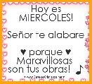 Hoy es MIERCOLES!

SeÃ±or te alabare 
♥ porque ♥ Maravillosas 
son tus obras!  ♪