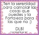 Ten la serenidad para cambiar las cosas que puedes y la Fortaleza para las que no ;)

DLB!