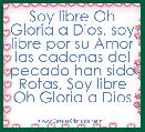 Soy libre Oh Gloria a Dios, soy libre por su Amor las cadenas del pecado han sido Rotas, Soy libre Oh Gloria a Dios