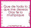  Que de todo lo que me deseas Dios te lo multiplique