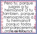 Pero tu, porque juzgas a tu hermano? O tu tambien, porque menosprecias a tu hermano? porque todos compareceremos ante el tribunal 