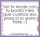 No te enoje con tu bonito mira que cuando eso pasa el se pone triste :-(