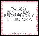             YO  SOY  BENDECIDA   PROSPERADA Y  EN BICTORIA                                              