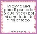  la gloria sea para ti por todo lo que haces por mi amo todo de ti mi amado 
