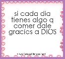 si cada dia tienes algo q comer dale gracias a DIOS