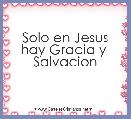 Solo en Jesus
hay Gracia y 
Salvacion