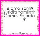 Te amo Yami♥ 
Yuridia Yamileth 
Gomez Fajardo 
        ♥