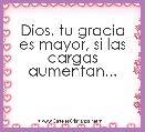 Dios, tu gracia es mayor, si las cargas aumentan...