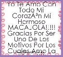 Yo Te Amo Con Todo Mi CorazÃÂ³n Mi Hermoso MACAJOLA!!!!!
Gracias Por Ser Uno De Los Motivos Por Los Cuales Amo La Vida..!!!!
Ã¢â¢Â¥.